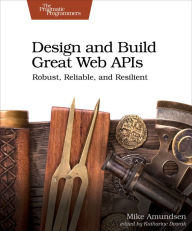 Title: Design and Build Great Web APIs: Robust, Reliable, and Resilient, Author: Mike Amundsen