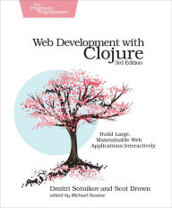 Title: Web Development with Clojure: Build Large, Maintainable Web Applications Interactively, Author: Dmitri Sotnikov