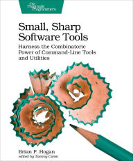 Title: Small, Sharp Software Tools: Harness the Combinatoric Power of Command-Line Tools and Utilities, Author: Brian P. Hogan