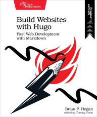 Title: Build Websites with Hugo: Fast Web Development with Markdown, Author: Brian Hogan
