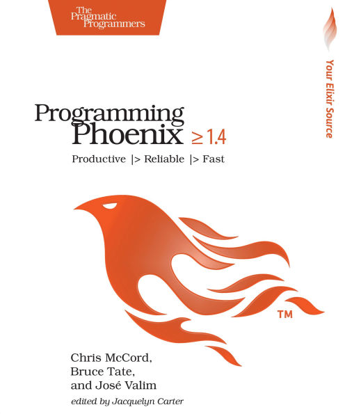 Programming Phoenix 1.4: Productive > Reliable > Fast