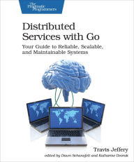 Title: Distributed Services with Go: Your Guide to Reliable, Scalable, and Maintainable Systems, Author: Travis Jeffery