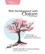 Web Development with Clojure: Build Large, Maintainable Web Applications Interactively