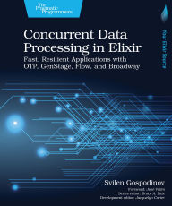 Title: Concurrent Data Processing in Elixir: Fast, Resilient Applications with OTP, GenStage, Flow, and Broadway, Author: Svilen Gospodinov