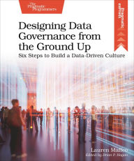 Title: Designing Data Governance from the Ground Up: Six Steps to Build a Data-Driven Culture, Author: Lauren Maffeo