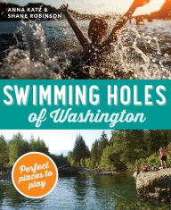 Title: Swimming Holes of Washington: Perfect Places to Play, Author: Shane Robinson