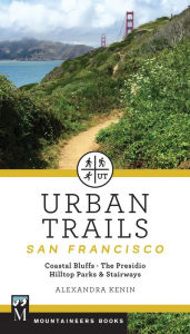 Title: Urban Trails: San Francisco: Coastal Bluffs/ The Presidio/ Hilltop Parks & Stairways, Author: Alexandra Kenin