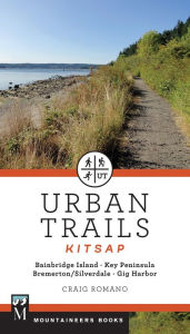Title: Urban Trails: Kitsap: Bainbridge Island/ Key Peninsula/ Bremerton/ Silverdale/ Gig Harbor, Author: Craig Romano