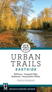 Title: Urban Trails: Eastside: Bellevue, Issaquah Alps, Redmond, Snoqualmie Valley, Author: Craig Romano