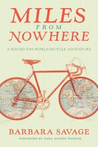 Title: Miles from Nowhere: A Round-the-World Bicycle Adventure, Author: Barbara Savage