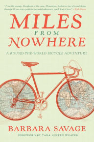 Title: Miles from Nowhere: A Round-the-World Bicycle Adventure, Author: Barbara Savage