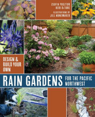 Title: Rain Gardens for the Pacific Northwest: Design and Build Your Own, Author: Zsofia Pasztor
