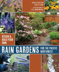 Title: Rain Gardens For the Pacific Northwest: Design and Build Your Own, Author: Matthijs Bal