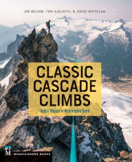 English books free download Classic Cascade Climbs: Select Routes in Washington State (English Edition) PDF RTF 9781680510461 by 