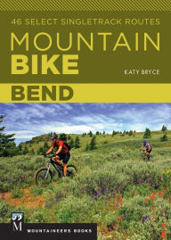Title: Mountain Bike: Bend: 46 Select Singletrack Routes, Author: Katy Bryce