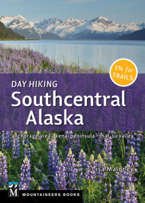 Day Hiking Southcentral Alaska Anchorage Area Kenai Peninsula