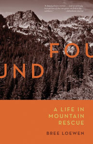 Title: Found: A Life in Mountain Rescue, Author: Bree Loewen