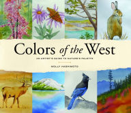 Title: Colors of the West: An Artist's Guide to Nature's Palette, Author: Molly Hashimoto