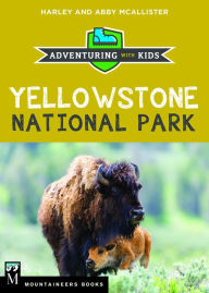 Title: Yellowstone National Park: Adventuring with Kids, Author: Harley McAllister