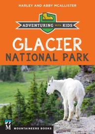 Title: Glacier National Park: Adventuring with Kids, Author: Harley McAllister