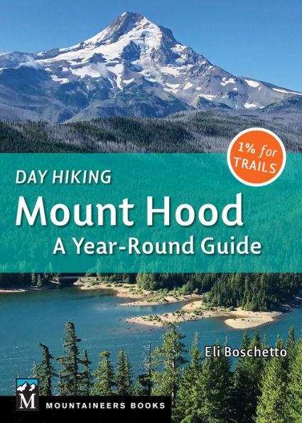 Day Hiking Mount Hood A Year Round Guide by Eli Boschetto Paperback Barnes Noble