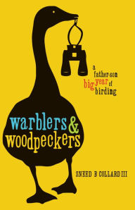 Title: Warblers & Woodpeckers: A Father-Son Big Year of Birding, Author: Sneed B. Collard III