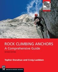 Title: Rock Climbing Anchors, 2nd Edition: A Comprehensive Guide, Author: Topher Donahue