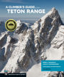 A Climber's Guide to the Teton Range, 4th Edition