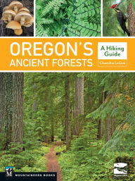 Title: Oregon's Ancient Forests: A Hiking Guide, Author: Chandra LeGue