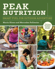 Title: Peak Nutrition: Smart Fuel for Outdoor Adventure, Author: Maria Hines