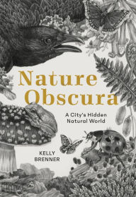Free kindle books download forum Nature Obscura: A City's Hidden Natural World by Kelly Brenner 9781680512076 ePub (English literature)