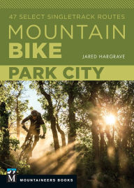 Title: Mountain Bike: Park City: 47 Select Singletrack Routes, Author: Jared Hargrave