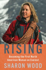 Title: Rising: Becoming the First North American Woman on Everest, Author: Sharon Wood