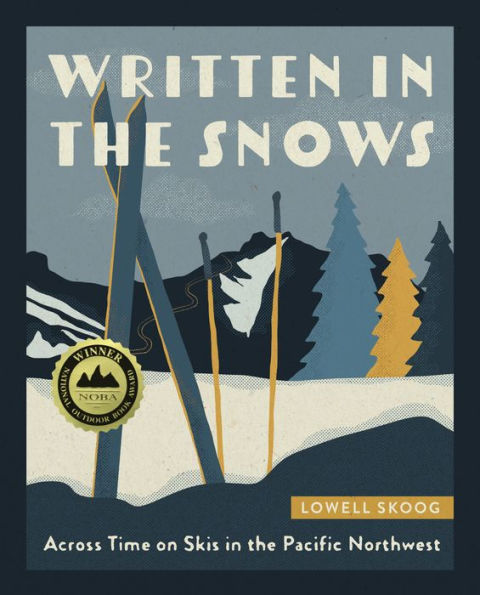 Written the Snows: Across Time on Skis Pacific Northwest