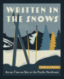 Written in the Snows: Across Time on Skis in the Pacific Northwest