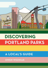 Title: Discovering Portland Parks: A Local's Guide, Author: Owen Wozniak