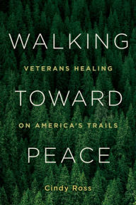 Free internet ebooks download Walking Toward Peace: Veterans Healing on America's Trails (English literature) 9781680513035 by Cindy Ross