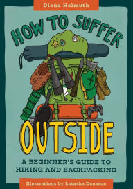 Title: How to Suffer Outside: A Beginner's Guide to Hiking and Backpacking, Author: Diana Helmuth