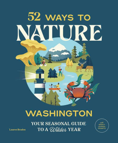 52 Ways to Nature: Washington: Your Seasonal Guide a Wilder Year