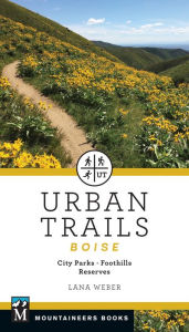 Title: Urban Trails Boise: City Parks * Foothills * Reserves, Author: Lana Weber