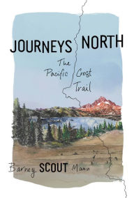 Title: Journeys North: The Pacific Crest Trail, Author: Barney Scout Mann