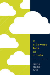 Book downloads free A Sideways Look at Clouds by Maria Ruth