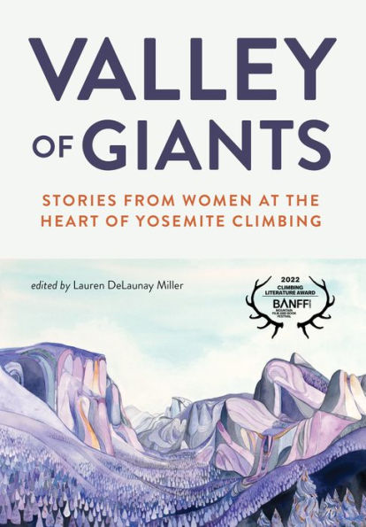 Valley of Giants: Stories from Women at the Heart of Yosemite Climbing