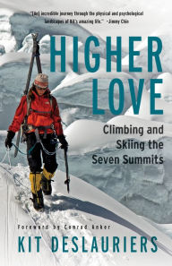 Title: Higher Love: Climbing and Skiing the Seven Summits, Author: Kit DesLauriers