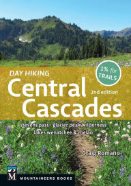 Title: Day Hiking Central Cascades: Stevens Pass * Glacier Peak Wilderness * Lakes Wenatchee & Chelan, Author: Craig Romano