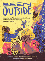Title: Been Outside: Adventures of Black Women, Nonbinary, and Gender Nonconforming People in Nature, Author: Shaz Zamore
