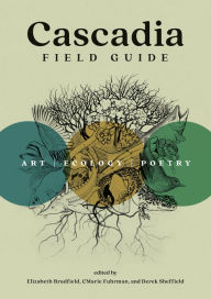 Free download books online read Cascadia Field Guide: Art, Ecology, Poetry (English literature) iBook RTF CHM 9781680516227