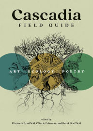 French books audio download Cascadia Field Guide: Art, Ecology, Poetry by CMarie Fuhrman, Elizabeth Bradfield, Derek Sheffield 9781680516227