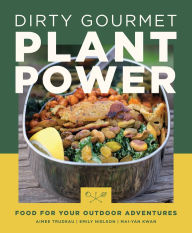 Textbook free pdf download Dirty Gourmet Plant Power: Food for Your Outdoor Adventures English version FB2