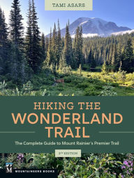 Title: Hiking the Wonderland Trail: The Complete Guide to Mount Rainier's Premier Trail, Author: Tami Asars